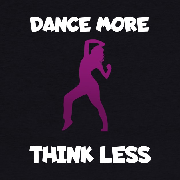 Dance more think less women by maxcode